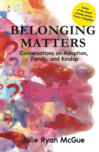 Stock image for Belonging Matters: Conversations on Adoption, Family, and Kinship for sale by GreatBookPrices