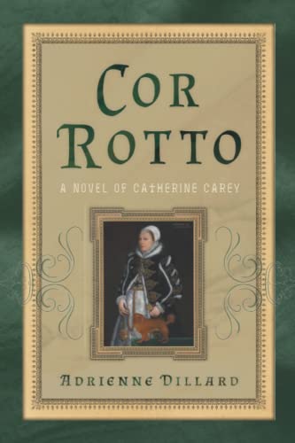 Stock image for Cor Rotto: A Novel of Catherine Carey for sale by SecondSale