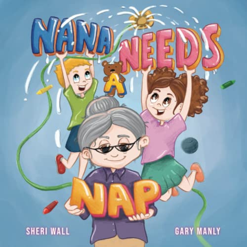 Stock image for Nana Needs A Nap: A Rhyming Picture Book about the Love Between a Special Grandmother and her Grandchildren! for sale by ZBK Books