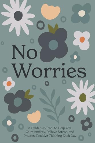 9781958803202: No Worries: A Guided Journal to Help You Calm Anxiety, Relieve Stress, and Practice Positive Thinking Each Day