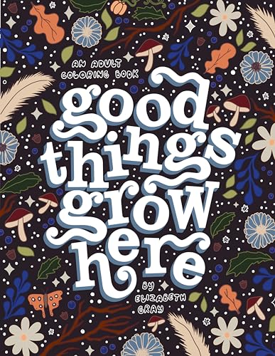 Beispielbild fr Good Things Grow Here: An Adult Coloring Book With Inspirational Quotes and Removable Wall Art Prints zum Verkauf von Revaluation Books