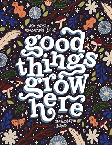 Stock image for Good Things Grow Here: An Adult Coloring Book With Inspirational Quotes and Removable Wall Art Prints for sale by Revaluation Books