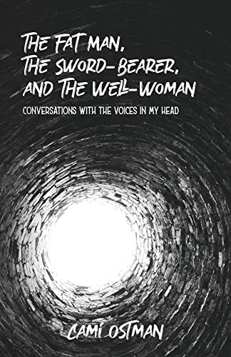 Imagen de archivo de The Fat Man, The Sword-Bearer, and The Well-Woman: Conversations with the Voices in My Head a la venta por GreatBookPrices