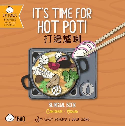 Stock image for It's Time for Hot Pot - Cantonese: A Bilingual Book in English and Cantonese with Traditional Characters and Jyutping (Bitty Bao) (English and Cantonese Edition) for sale by BooksRun