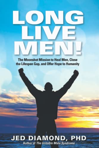 Beispielbild fr Long Live Men!: The Moonshot Mission to Heal Men, Close the Lifespan Gap, and Offer Hope to Humanity zum Verkauf von GreatBookPrices