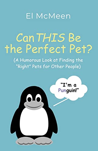 

Can THIS Be the Perfect Pet: (A Humorous Look at Finding the "Right" Pets for Other People)