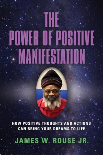 Imagen de archivo de The Power of Positive Manifestation: How Positive Thoughts and Actions Can Bring Your Dreams to Life a la venta por California Books