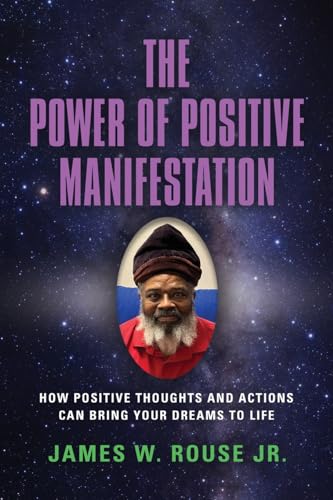 Stock image for The Power of Positive Manifestation: How Positive Thoughts and Actions Can Bring Your Dreams to Life for sale by California Books