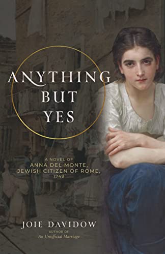 Beispielbild fr Anything But Yes: A Novel of Anna Del Monte, Jewish Citizen of Rome, 1749 zum Verkauf von Lakeside Books
