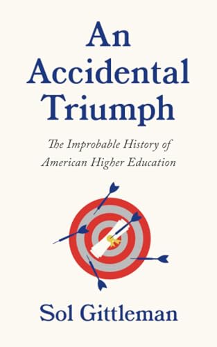 Stock image for An Accidental Triumph: The Improbable History of American Higher Education for sale by More Than Words