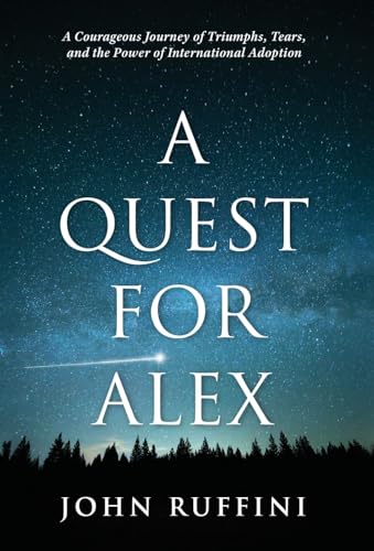 Imagen de archivo de A Quest for Alex: A Courageous Journey of Triumphs, Tears, and the Power of International Adoption a la venta por GreatBookPrices