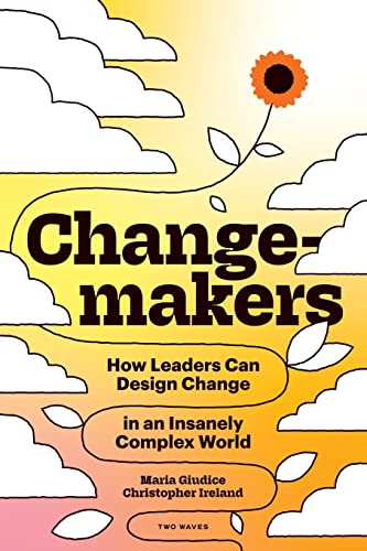Stock image for Changemakers: How Leaders Can Design Change in an Insanely Complex World for sale by ThriftBooks-Atlanta