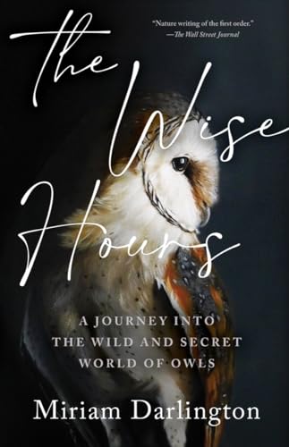 Beispielbild fr Wise Hours: A Journey into the Wild and Secret World of Owls zum Verkauf von Lakeside Books
