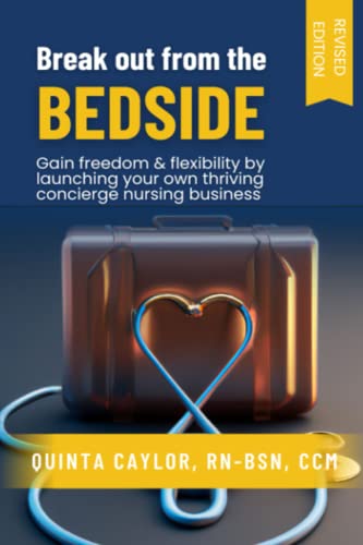 Stock image for Break Out from the Bedside: Gain Freedom and Flexibility by Launching Your Own Concierge Nursing Business for sale by GF Books, Inc.