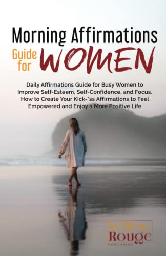 Beispielbild fr Morning Affirmations Guide for Women: Daily Affirmations Guide for Busy Women to Improve Self-Esteem, Self-Confidence, and Focus. How to Create Your Kick-*ss Affirmations to Feel Empowered zum Verkauf von GF Books, Inc.