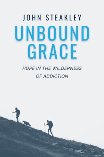 Stock image for Unbound Grace: Hope in the Wilderness of Addiction for sale by California Books