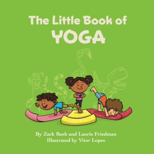 Stock image for The Little Book of Yoga: Introduction for children to Yoga, Mindfulness, Breathing, Fitness, Health, Mental Health, Body Awareness for Kids Ages 3 10, Preschool, Kindergarten, First Grade for sale by GF Books, Inc.