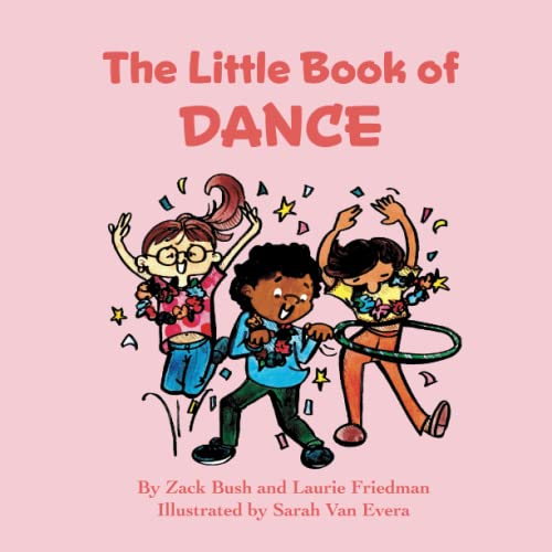 Stock image for The Little Book of Dance: Introduction for children to Dance, Movement, Dance Styles including Ballet, Tap, and Jazz, Choreography for Kids Ages 3 10, Preschool, Kindergarten, First Grade for sale by Book Deals