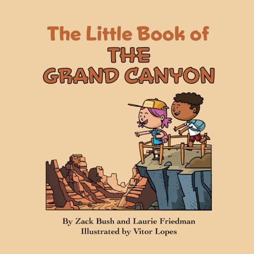 Stock image for The Little Book of the Grand Canyon: Introduction for Children to the Grand Canyon, Famous Landmarks, Desert Life, Native Americans, Erosion for Kids Ages 3 10, Preschool, Kindergarten, First Grade for sale by California Books