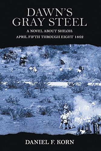 Imagen de archivo de Dawn's Gray Steel: A Novel about Shiloh April Fifth Through Eight 1862 a la venta por GreatBookPrices