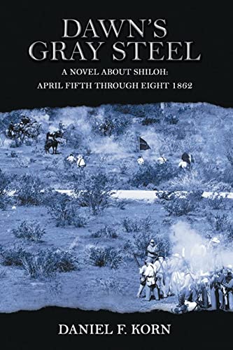 Stock image for Dawn's Gray Steel: A Novel about Shiloh April Fifth Through Eight 1862 for sale by GreatBookPrices