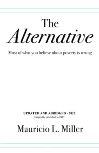 Stock image for THE ALTERNATIVE: Most of What You Believe About Poverty Is Wrong for sale by ThriftBooks-Atlanta