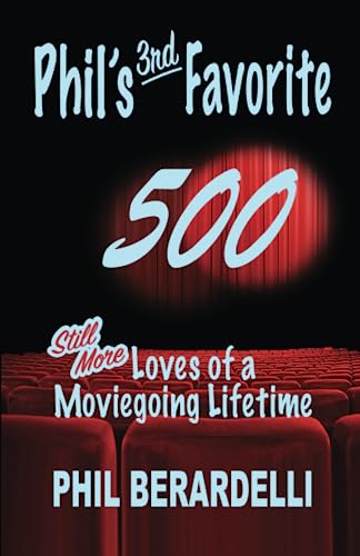 Imagen de archivo de Phil's 3rd Favorite 500: Still More Loves of a Moviegoing Lifetime (Phil's Favorites) a la venta por Lucky's Textbooks