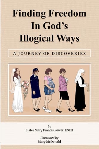 Stock image for Finding Freedom in God's Illogical Ways: A Journey of Discoveries for sale by GF Books, Inc.