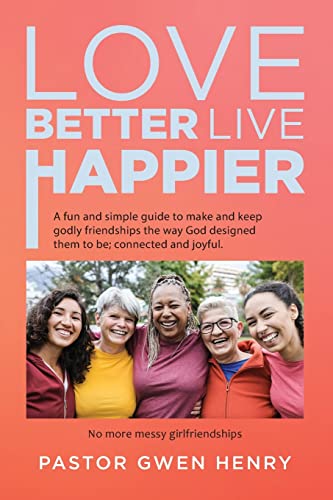 9781959314554: Love Better Live Happier: A fun and simple guide to make and keep godly friendships the way God designed them to be; connected and joyful.