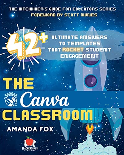 Stock image for The Canva Classroom: 42 Ultimate Answers to Templates that Rocket Student Engagement for sale by GreatBookPrices
