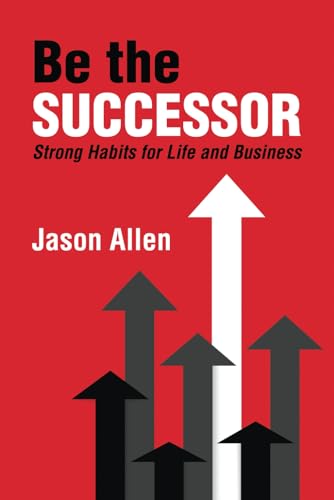 Stock image for Be the Successor: Strong Habits of Life and Business for sale by GF Books, Inc.