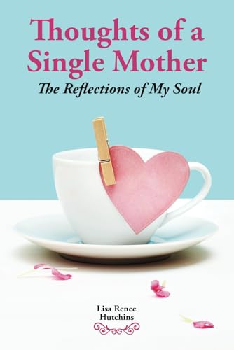 Stock image for Thoughts of a Single Mother: The Reflections of My Soul for sale by GreatBookPrices