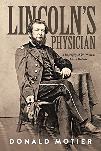 Stock image for Lincoln's Physician: a biography of Dr. William Smith Wallace for sale by California Books