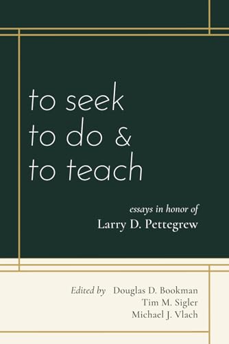 Stock image for To Seek.to Do.and to Teach: Essays in Honor of Larry D. Pettegrew for sale by GF Books, Inc.