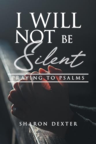 Stock image for I Will Not Be Silent: Praying the Psalms for sale by THE SAINT BOOKSTORE