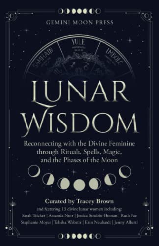Stock image for Lunar Wisdom: Reconnecting with the Divine Feminine through Rituals, Spells, Magic, and the Phases of the Moon for sale by Book Deals