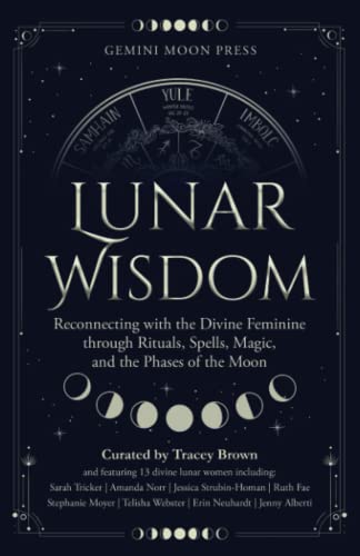 9781959509011: Lunar Wisdom: Reconnecting with the Divine Feminine through Rituals, Spells, Magic, and the Phases of the Moon