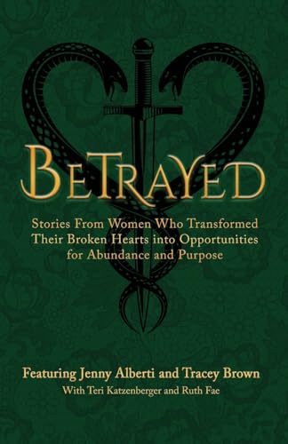 Stock image for Betrayed: Stories From Women Who Transformed Their Broken Hearts Into Opportunities For Abundance and Purpose (The Wounded Women Series) for sale by California Books