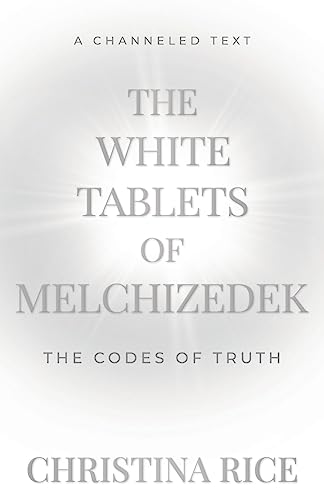 Beispielbild fr The White Tablets of Melchizedek: The Codes of Truth zum Verkauf von GreatBookPrices