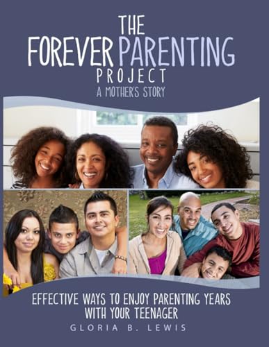 Stock image for The Forever Parenting Project: A Mother?s Story Effective Ways to Enjoy Parenting Years with Your Teenager for sale by California Books