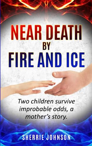 Stock image for Near Death by Fire and Ice: Two children survive improbable odds, a mother's story for sale by Books Unplugged