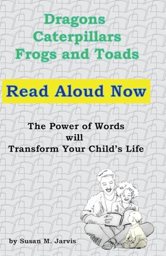 Beispielbild fr Dragons, Caterpillars, Frogs and Toads: Read Aloud Now The Power of Words will Transform Your Child's Life zum Verkauf von ThriftBooks-Atlanta