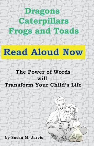 Imagen de archivo de Dragons, Caterpillars, Frogs and Toads: Read Aloud Now The Power of Words will Transform Your Child's Life a la venta por ThriftBooks-Atlanta