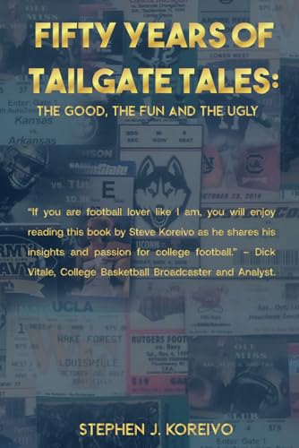 Beispielbild fr FIFTY YEARS OF TAILGATE TALES: THE GOOD, THE FUN AND THE UGLY zum Verkauf von California Books