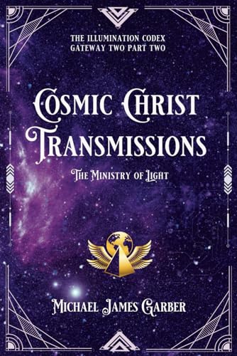 Stock image for Cosmic Christ Transmissions: The Ministry of Light (The Illumination Codex Series) for sale by SecondSale