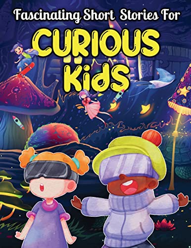 Imagen de archivo de Fascinating Short Stories For Curious Kids: An Amazing Collection of Unbelievable, Funny, and True Tales from Around the World a la venta por PlumCircle