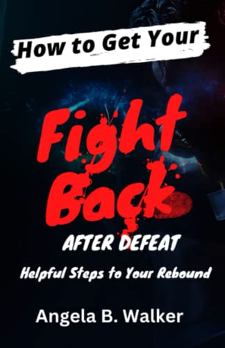 9781959667209: How To Get Your Fight Back After Defeat: Helpful Steps To Rebound