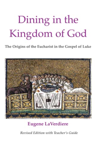 Stock image for Dining in the Kingdom of God: The Origins of the Eucharist in the Gospel of Luke for sale by GF Books, Inc.