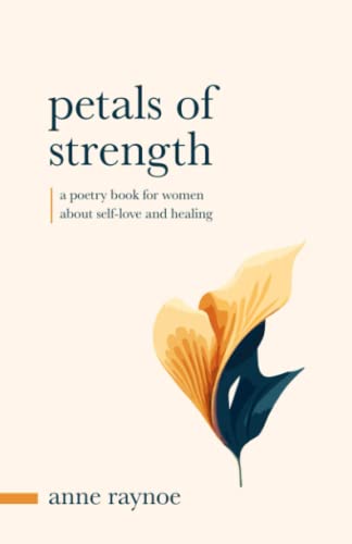 Stock image for Petals of Strength: Inspirational Poems for Women About Self-love and Healing (The Petals of Inspiration) for sale by Book Deals