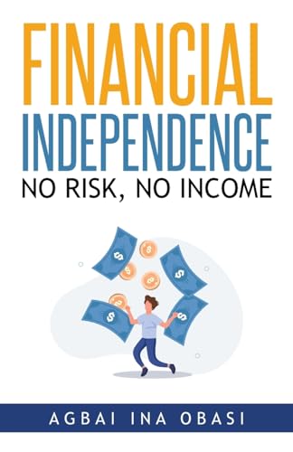 Stock image for Financial Independence: No Risk, No Income for sale by GreatBookPrices